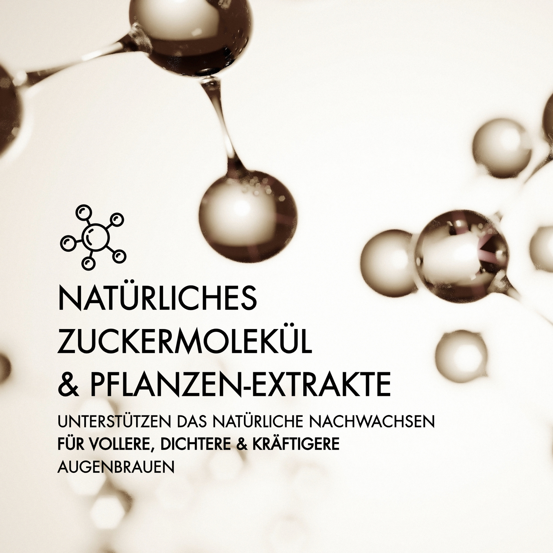 Natürliches Zuckermolekül und Pflanzenextrakte unterstützen das natürliche Nachwachsen für vollere, dichtere und kräftigere Augenbrauen